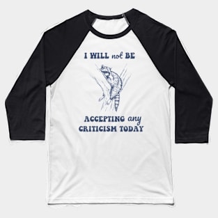 Will Not Be Accepting Any Criticism Today Retro Baseball T-Shirt